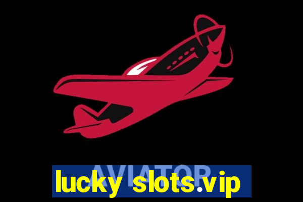 lucky slots.vip